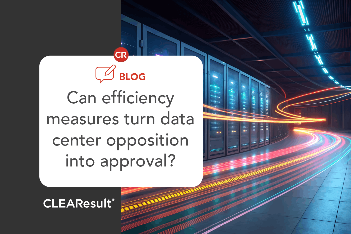 Blog graphic for CLEAResult: 'Can efficiency measures turn data center opposition into approval?' featuring a futuristic data center background