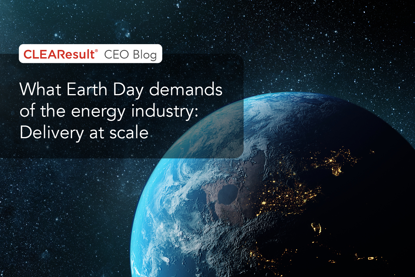 What Earth Day demands of the energy industry: Delivery at scale