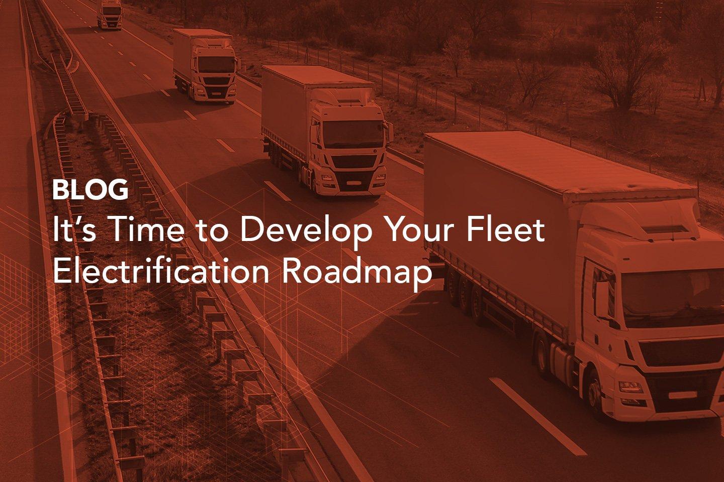 It’s Time to Develop Your Fleet Electrification Roadmap