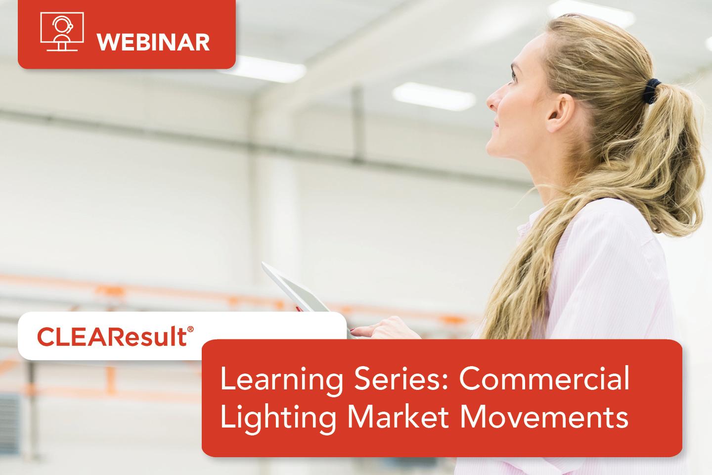 RSVP for Learning Series Webinar: Commercial Lighting Market Movements & Opportunities