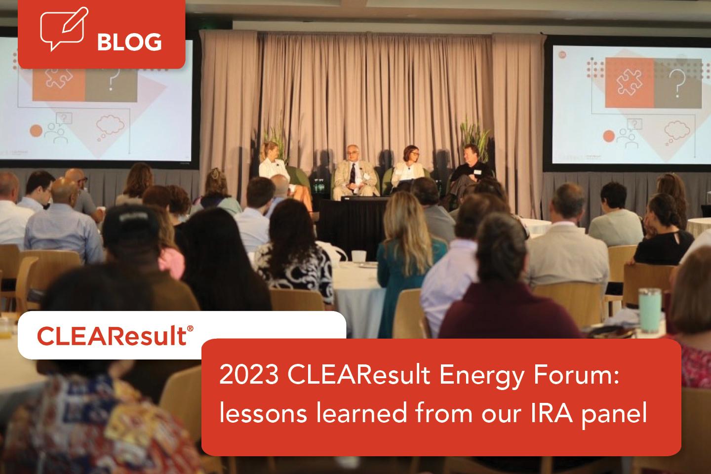 Lessons learned at the 2023 CLEAResult Energy Forum Inflation Reduction Act keynote panel