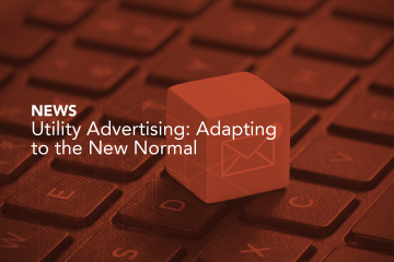 Utility Advertising: Adapting to the New Normal